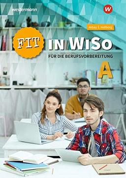 Fit in WiSo / für die Berufsvorbereitung: Fit in WiSo A für die Berufsvorbereitung: Arbeitsheft