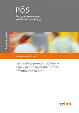 Personalressourcen sichern: Eine Zukunftsaufgabe für den öffentlichen Sektor (PöS - Personalmanagement im öffentlichen Sektor)