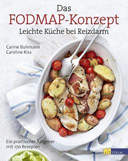 Das FODMAP-Konzept: Leichte Küche bei Reizdarm Ein praktischer Ratgeber mit 170 leichten Rezepten