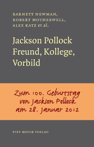 Jackson Pollock: Freund, Kollege, Vorbild. Mit einem Nachwort von Kay Heymer; Zum 100. Geburtstag von Jackson Pollock am 28. Januar 2012