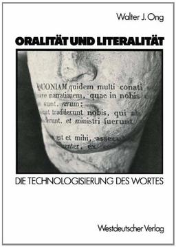 Oralität und Literalität. Die Technologisierung des Wortes