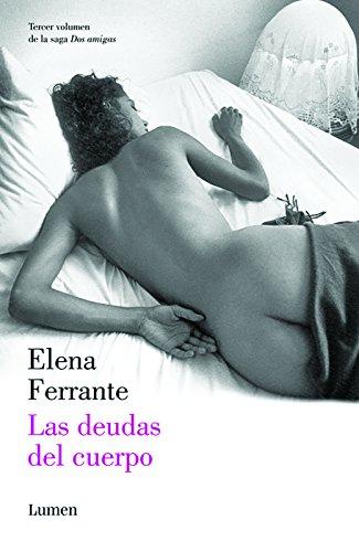 Las deudas del cuerpo (Dos amigas #3)  / (Those Who Leave and Those Who Stay: Neapolitan Novels Book Three) (LUMEN, Band 19134)