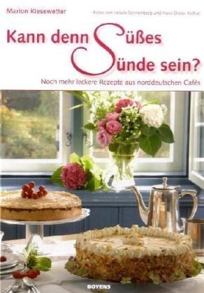 Kann denn Süßes Sünde sein? Noch mehr leckere Rezepte aus norddeutschen Cafés