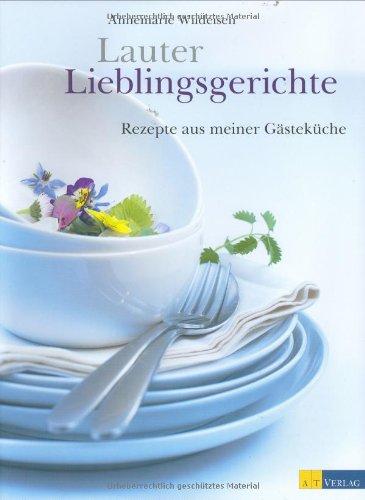 Lauter Lieblingsgerichte: Rezepte aus meiner Gästeküche