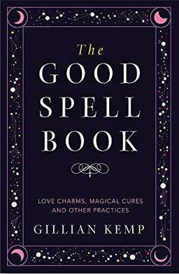 The Good Spell Book: Love Charms, Magical Cures and Other Practices