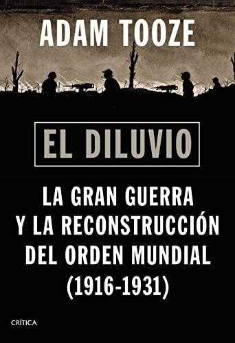 El diluvio: La Gran Guerra y la reconstrucción del orden mundial (1916-1931) (Memoria Crítica)