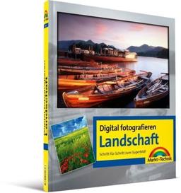 Digital fotografieren / Landschaft: Schritt für Schritt zum Superbild!