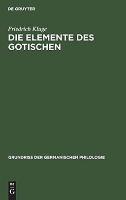 Die Elemente des Gotischen: Eine erste Einführung in die deutsche Sprachwissenschaft (Grundriß der germanischen Philologie, 1)