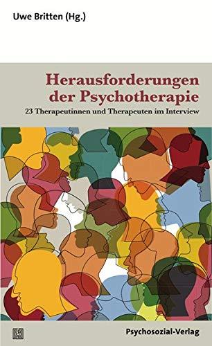 Herausforderungen der Psychotherapie: 23 Therapeutinnen und Therapeuten im Interview (Therapie & Beratung)