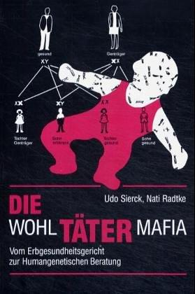 Die Wohltäter-Mafia. Vom Erbgesundheitsgericht zur Humangenetischen Beratung