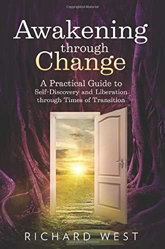 Awakening Through Change: A practical guide to self-discovery and liberation in times of transition