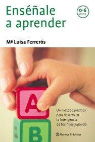 Enséñale a aprender : un método práctico para desarrollar la inteligenia de tus hijos jugando (Prácticos)