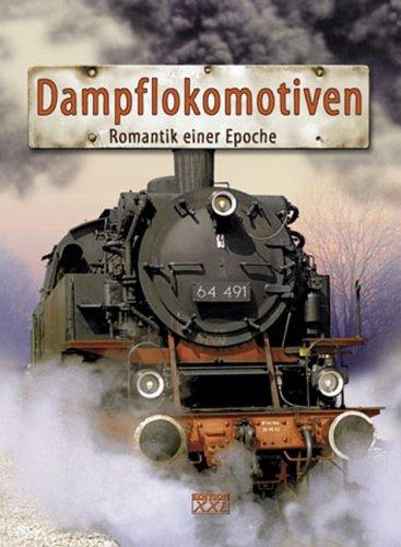 Dampflokomotiven. Romantik einer Epoche