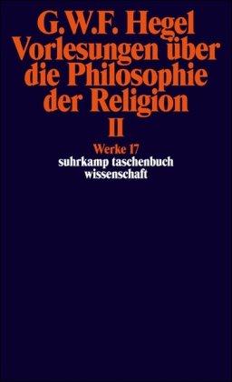 Werke in 20 Bänden mit Registerband: 17: Vorlesungen über die Philosophie der Religion II. Vorlesungen über die Beweise vom Dasein Gottes: Vorlesungen ... BD 17 (suhrkamp taschenbuch wissenschaft)