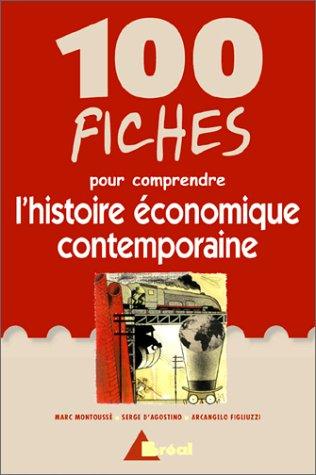 100 fiches pour comprendre l'histoire économique contemporaine : classes préparatoires économiques et commerciales, 1er cycle universitaire