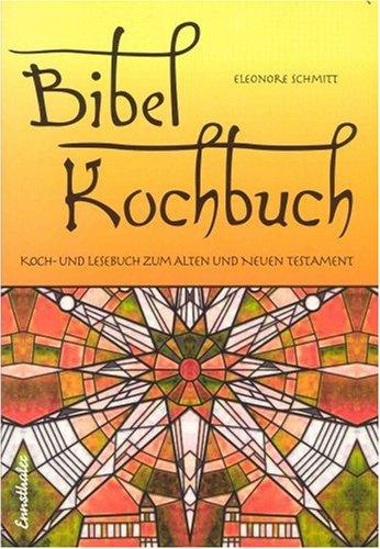 Bibelkochbuch: Koch- und Lesebuch zum Alten und Neuen Testament