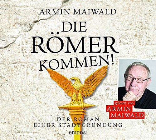 Die Römer kommen: Roman einer Stadtgründung