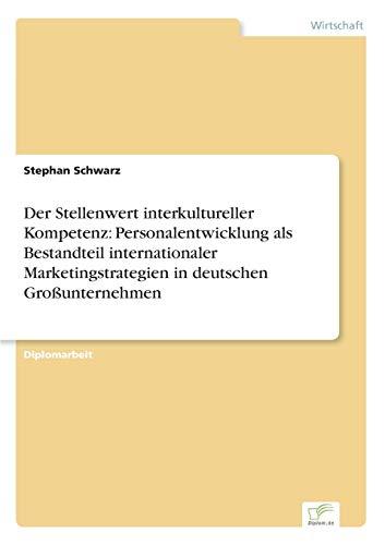 Der Stellenwert interkultureller Kompetenz: Personalentwicklung als Bestandteil internationaler Marketingstrategien in deutschen Großunternehmen