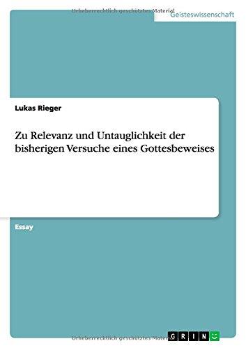 Zu Relevanz und Untauglichkeit der bisherigen Versuche eines Gottesbeweises