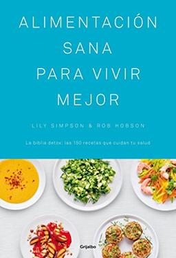 Alimentación sana para vivir mejor / The Detox Kitchen Bible: La biblia detox: las 150 recetas que cuidan tu salud (Alimentación saludable)