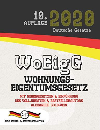 WoEigG - Wohnungseigentumsgesetz: Mit Nebengesetzen & Einführung des Volljuristen und Bestsellerautors Alexander Goldwein (Aktuelle Gesetze 2020)