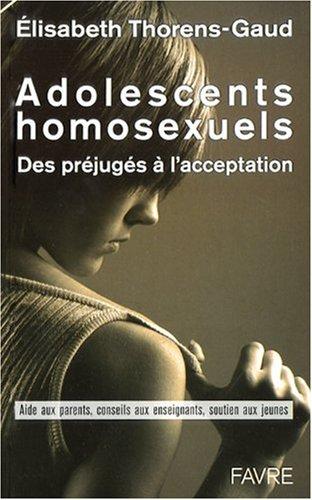 Adolescents homosexuels : des préjugés à l'acceptation : aide aux parents, conseils aux enseignants, soutien aux jeunes