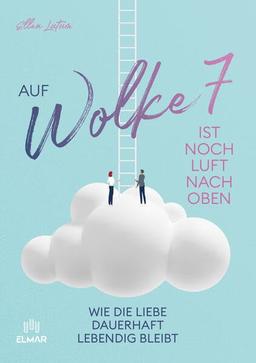 Auf Wolke 7 ist noch Luft nach oben: Wie die Liebe dauerhaft lebendig bleibt