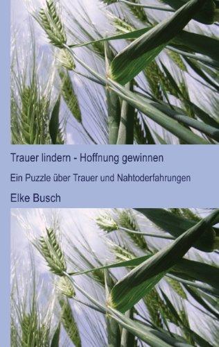 Trauer lindern - Hoffnung gewinnen: Ein Puzzle über Trauer und Nahtoderfahrungen