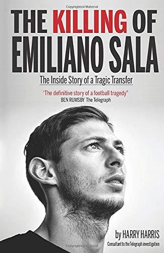 The Killing of Emiliano Sala: The Inside Story of a Tragic Transfer: The Inside Story of the Tragic Transfer