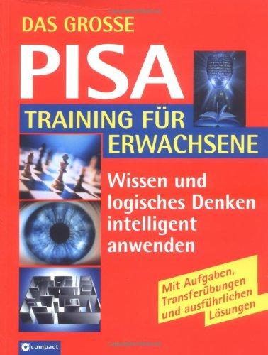 Das grosse PISA-Training für Erwachsene: Intelligentes Wissen testen, fördern und optimal anwenden