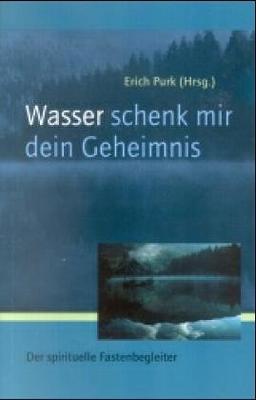 Wasser, schenk mir dein Geheimnis. Der spirituelle Fastenbegleiter