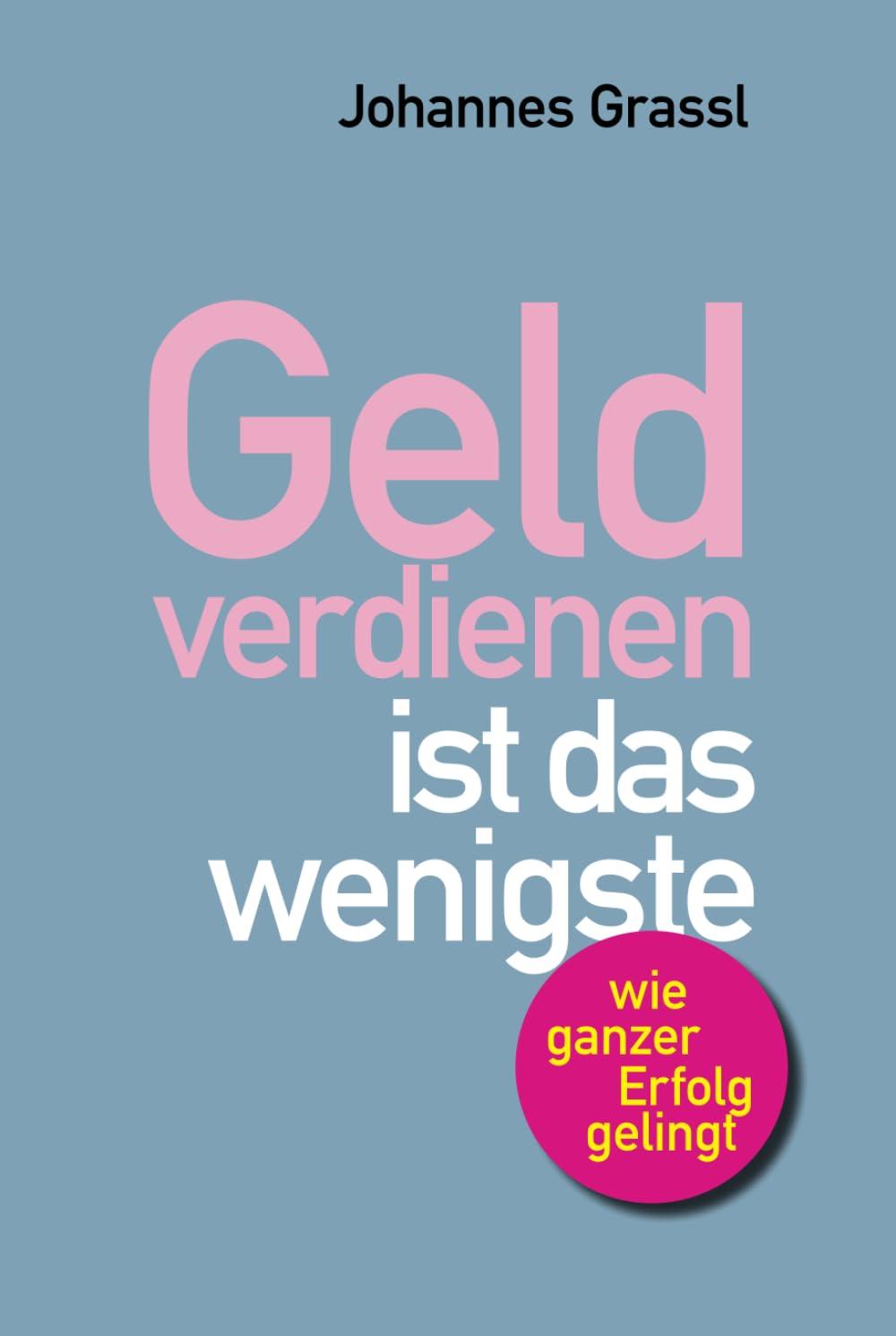 Geld verdienen ist das wenigste: Wie Sie nicht nur im Beruf, sondern als Mensch erfolgreich sind