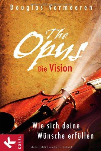 The Opus - die Vision: Wie sich deine Wünsche erfüllen