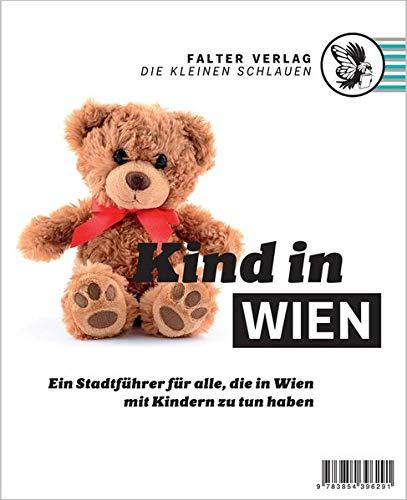 Kind in Wien: Ein Stadtführer für alle, die in Wien mit Kindern zu tun haben (Die kleinen Schlauen)