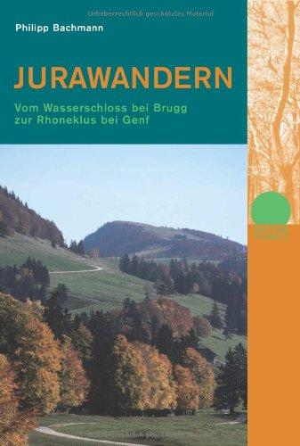 Jurawandern: Vom Wasserschloss bei Brugg zur Rhoneklus bei Genf