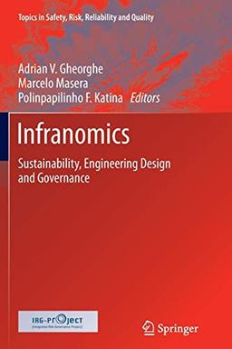 Infranomics: Sustainability, Engineering Design and Governance (Topics in Safety, Risk, Reliability and Quality, Band 24)