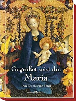 Gegrüßet seist du, Maria: Den Rosenkranz beten