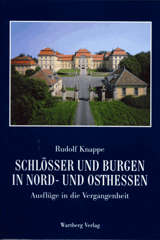 Die schönsten Schlösser und Burgen in Nord- und Osthessen: Ausflüge in die Vergangenheit