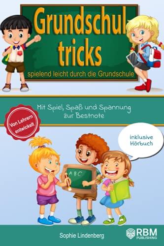 Grundschultricks - Spielend leicht durch die Grundschule: Mit Spiel, Spaß und Spannung zur Bestnote. Von Lehrern entwickelt. inklusive Hörbuch. Spannende Lernspiele für Mathe und Deutsch!