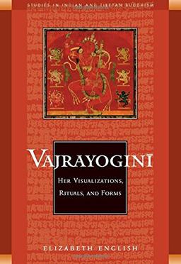 Vajrayogini: Her Visualization, Rituals, and Forms: Her Visualisations, Rituals and Forms (Studies in Indian and Tibetan Buddhism)