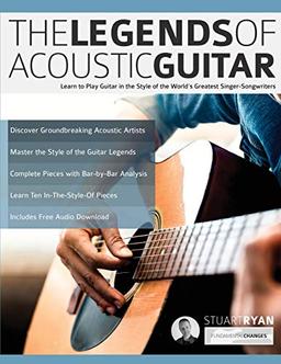 The Legends of Acoustic Guitar: Learn to Play Guitar in the Style of the World’s Greatest Singer-Songwriters (Learn How to Play Acoustic Guitar, Band 1)