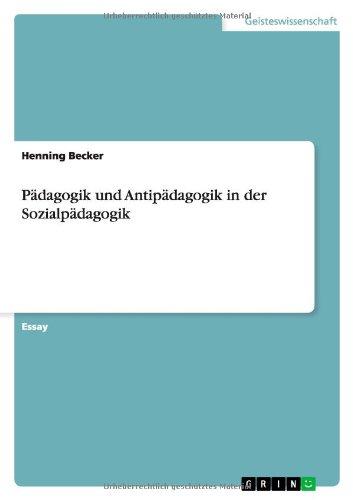 Pädagogik und Antipädagogik in der Sozialpädagogik