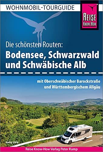 Reise Know-How Wohnmobil-Tourguide Bodensee, Schwarzwald und Schwäbische Alb mit Oberschwäbischer Barockstraße und Württembergischem Allgäu: Die schönsten Routen