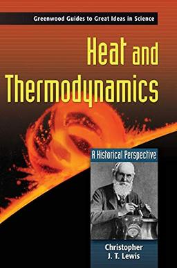 Heat and Thermodynamics: A Historical Perspective (Greenwood Guides to Great Ideas in Science)