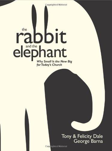 The Rabbit and the Elephant: Why Small Is the New Big for Today's Church