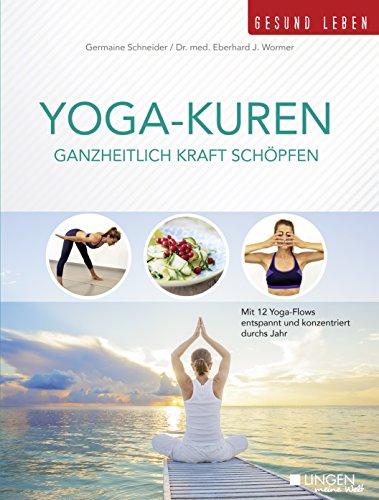 Yoga-Kuren - Ganzheitlich Kraft schöpfen: Mit 12 Yoga-Flows entspannt & konzentriert durchs Jahr (Meine Welt)