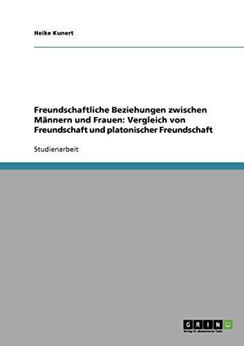 Freundschaftliche Beziehungen zwischen Männern und Frauen: Vergleich von Freundschaft und platonischer Freundschaft