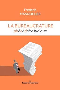 La bureaucrature : abécédaire ludique