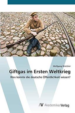 Giftgas im Ersten Weltkrieg: Was konnte die deutsche Öffentlichkeit wissen?