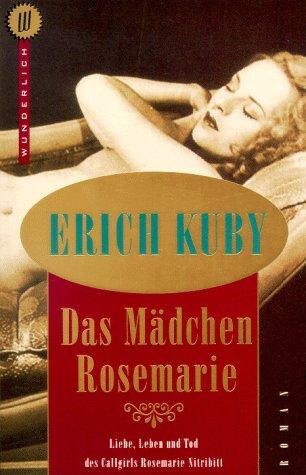 Das Mädchen Rosemarie. Liebe, Leben und Tod des Callgirls Rosemarie Nitribitt.